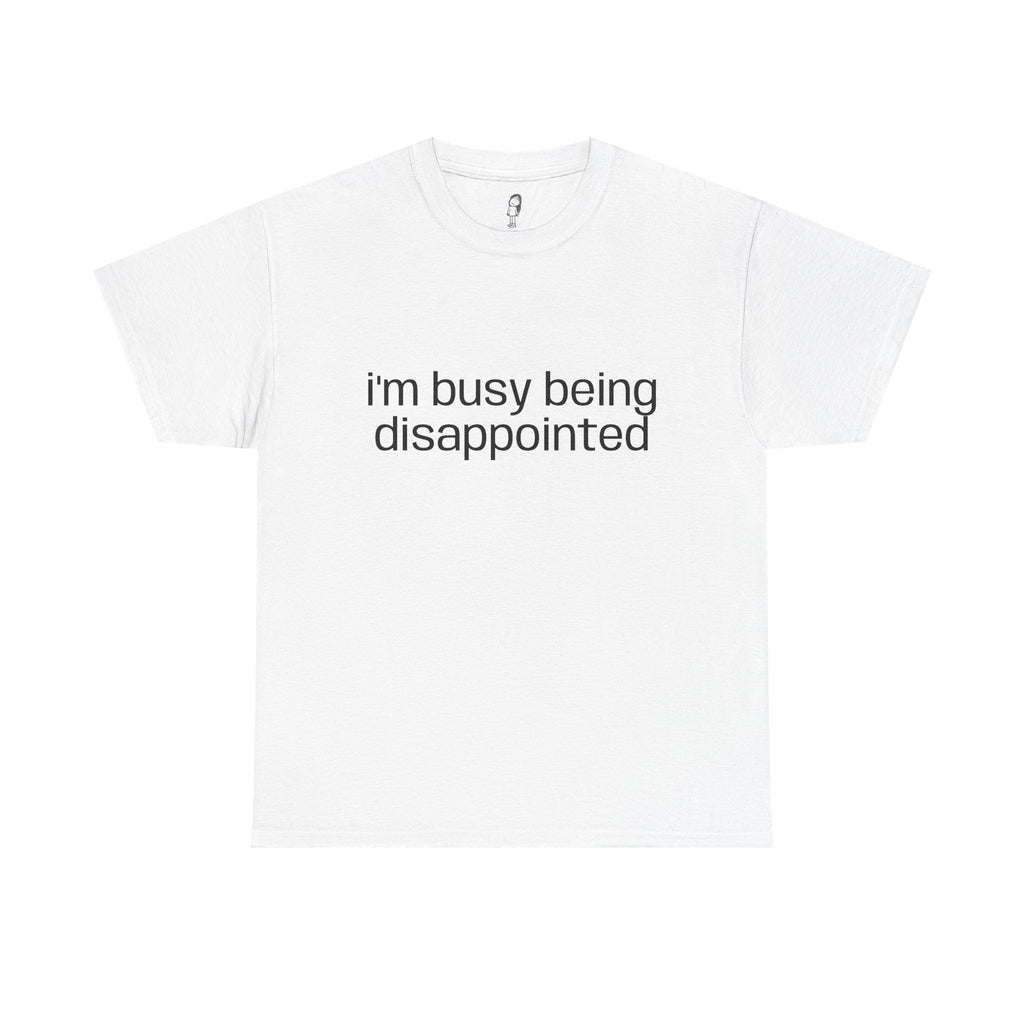 I’m Busy Being Disappointed Tee