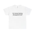I’m Busy Being Disappointed Tee
